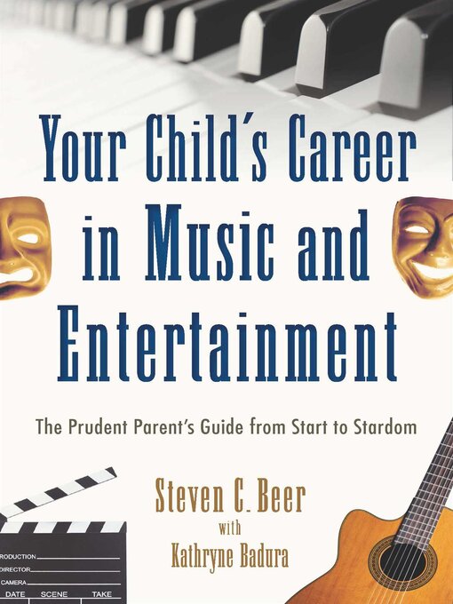 Title details for Your Child's Career in Music and Entertainment: the Prudent Parent's Guide from Start to Stardom by Steven C. Beer - Available